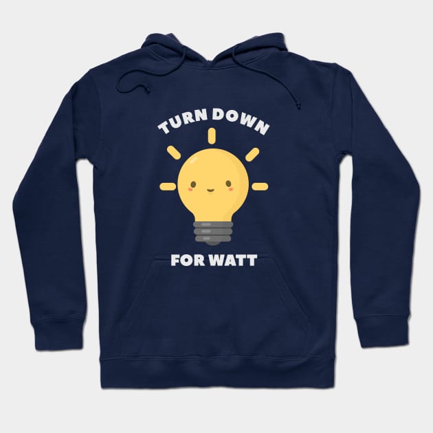 Turn Down Watt Funny Science- pun life Hoodie by happinessinatee